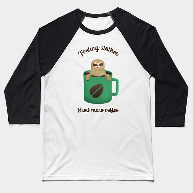 Feeling slothee need more coffee Baseball T-Shirt by ArtsyStone